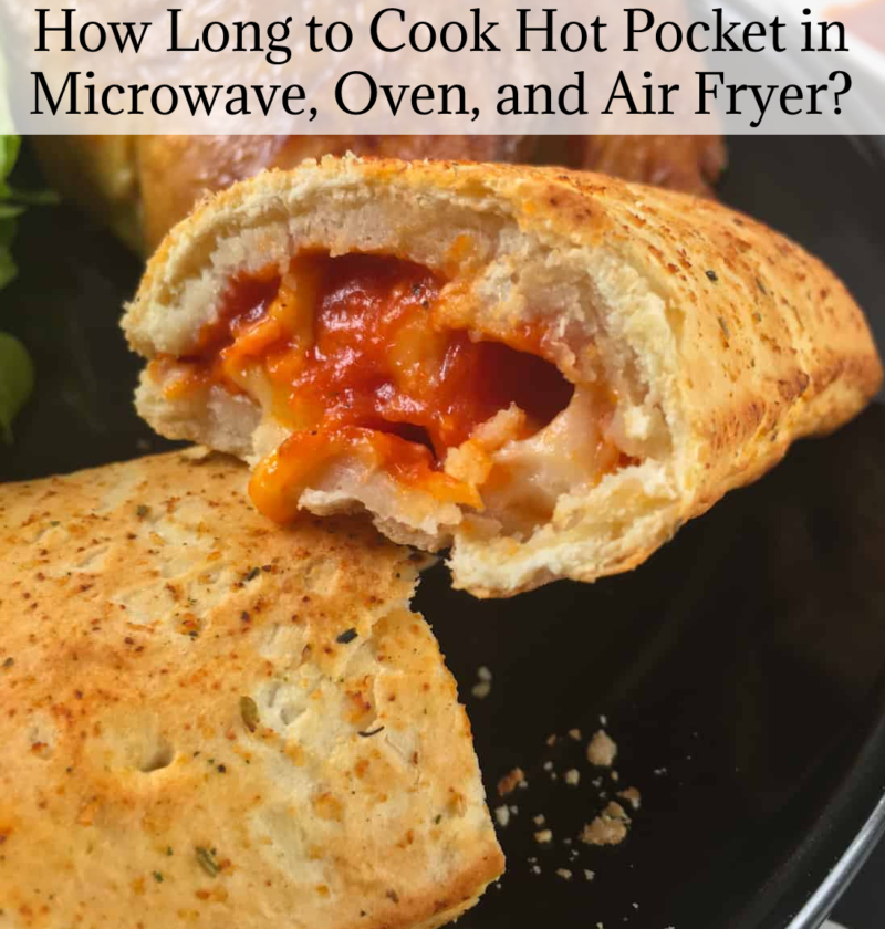 How Long to Cook Hot Pocket in Microwave, Oven, and Air Fryer?