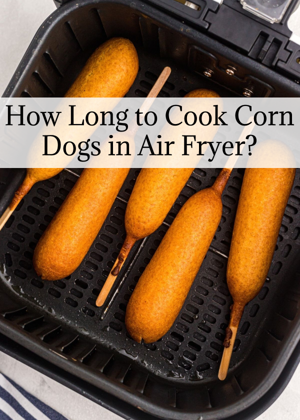 How Long to Cook Corn Dogs in Air Fryer