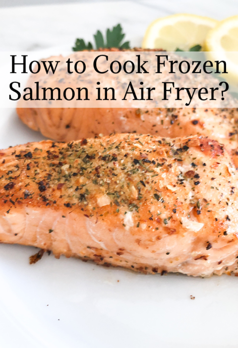 How to Cook Frozen Salmon in Air Fryer?