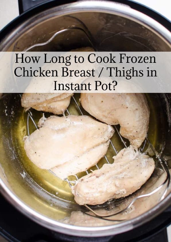 How Long to Cook Frozen Chicken Breast / Thighs in Instant Pot?