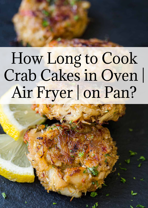 How Long to Cook Crab Cakes in Oven | Air Fryer | on Pan?
