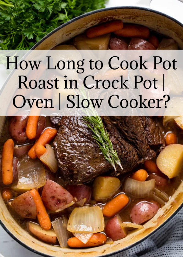 How Long to Cook Pot Roast in Crock Pot | Oven | Slow Cooker?