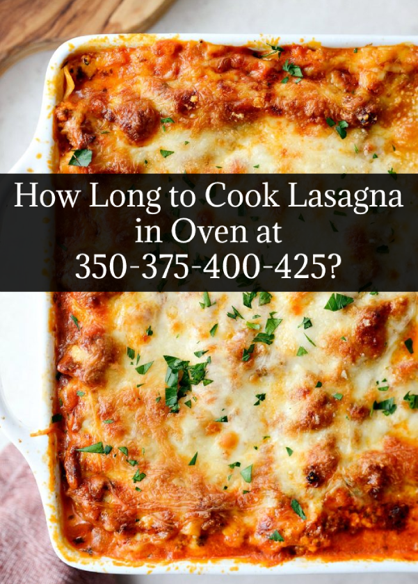 How Long to Cook Lasagna in Oven at 350-375-400-425?