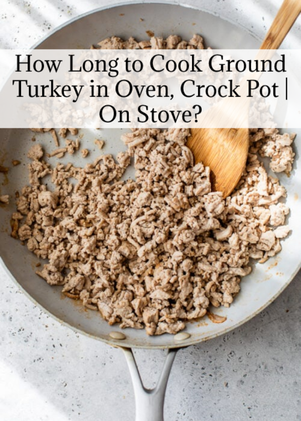 How Long to Cook Ground Turkey in Oven, Crock Pot | On Stove?