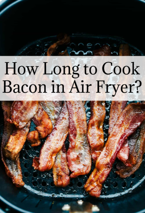 How Long to Cook Bacon in Air Fryer?