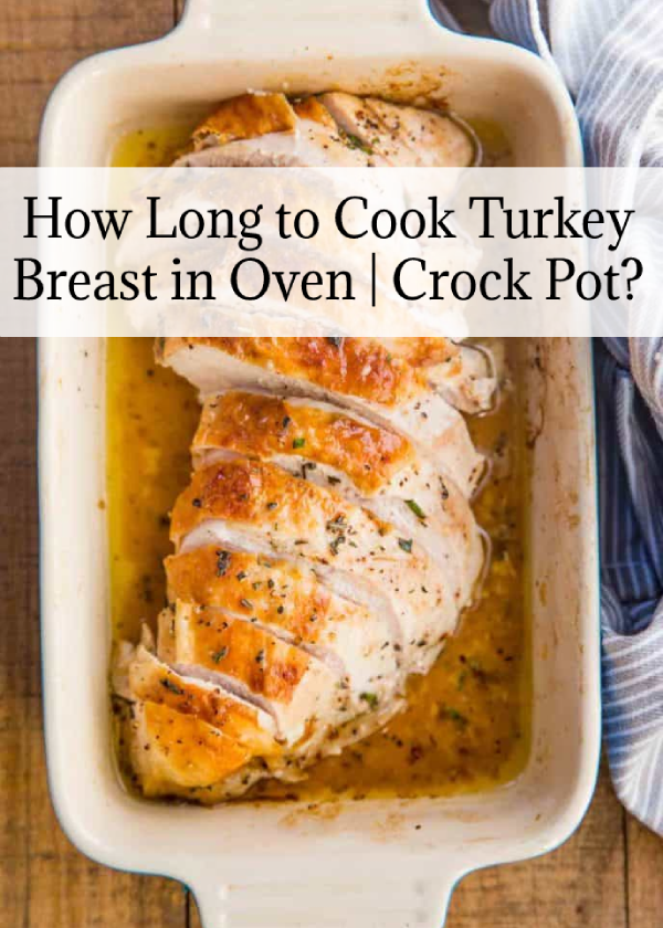 How Long to Cook Turkey Breast in Oven | Crock Pot?