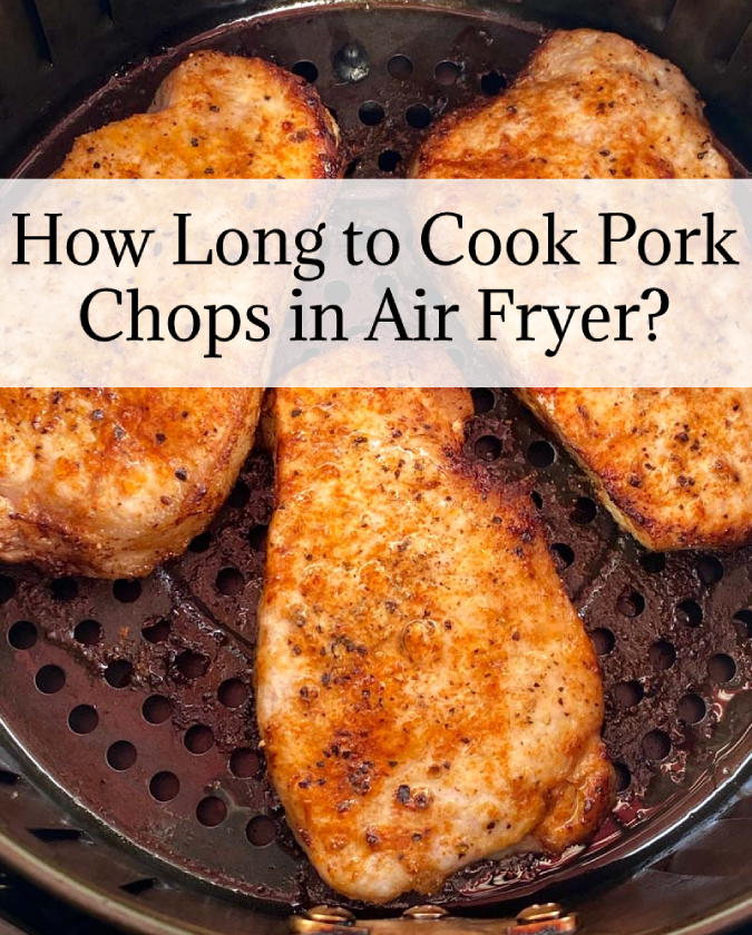 How Long to Cook Pork Chops in Air Fryer?