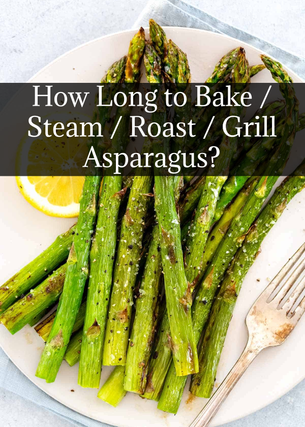 How Long to Bake / Steam / Roast / Grill Asparagus?