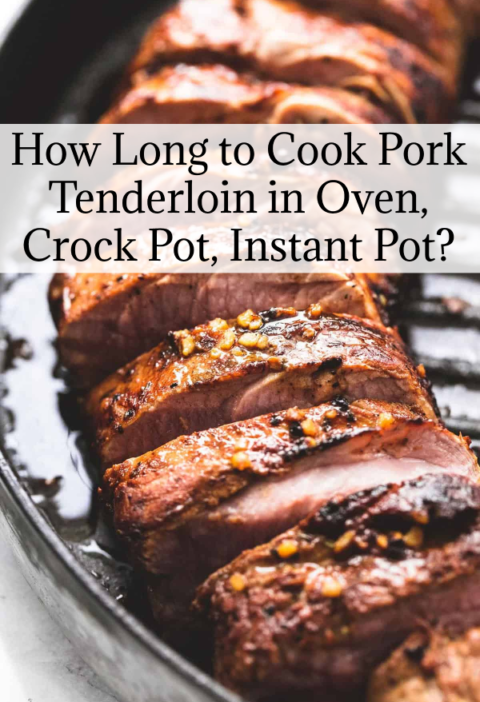 How Long to Cook Pork Tenderloin in Oven, Crock Pot, Instant Pot?