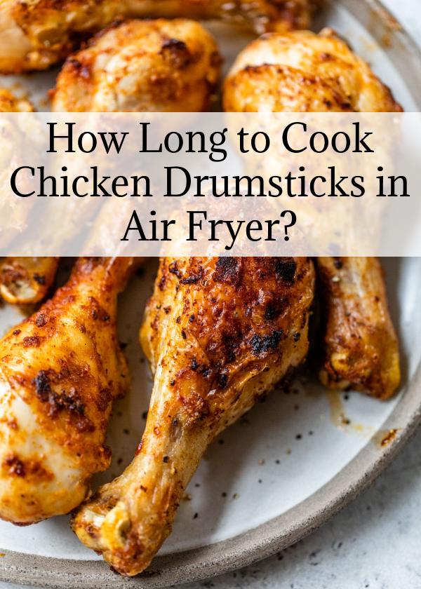 How Long to Cook Drumsticks in Air Fryer?