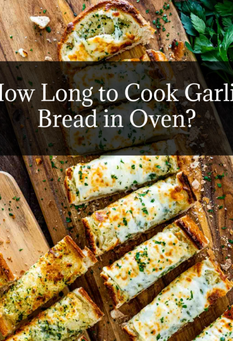 How Long to Cook Garlic Bread in Oven?