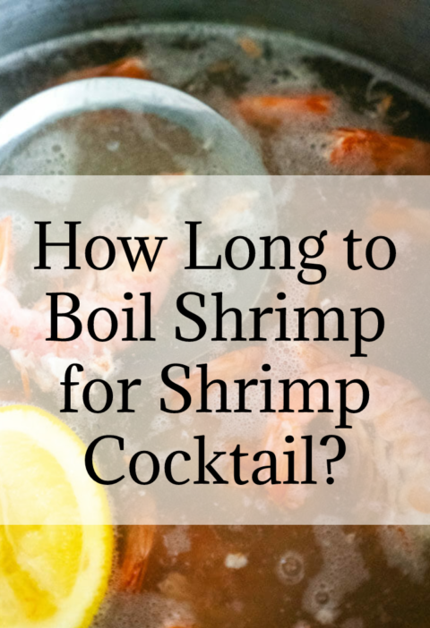 How Long to Boil Shrimp for Shrimp Cocktail?