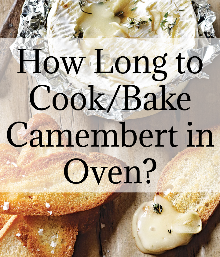 How Long to Cook/Bake Camembert in Oven?