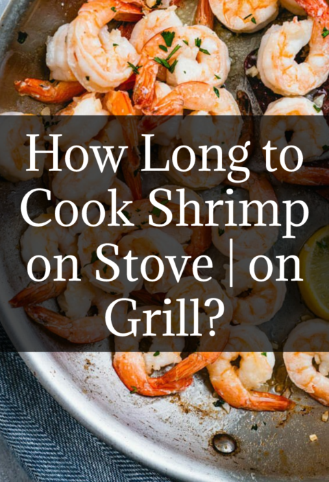 How Long to Cook Shrimp on Stove | on Grill?
