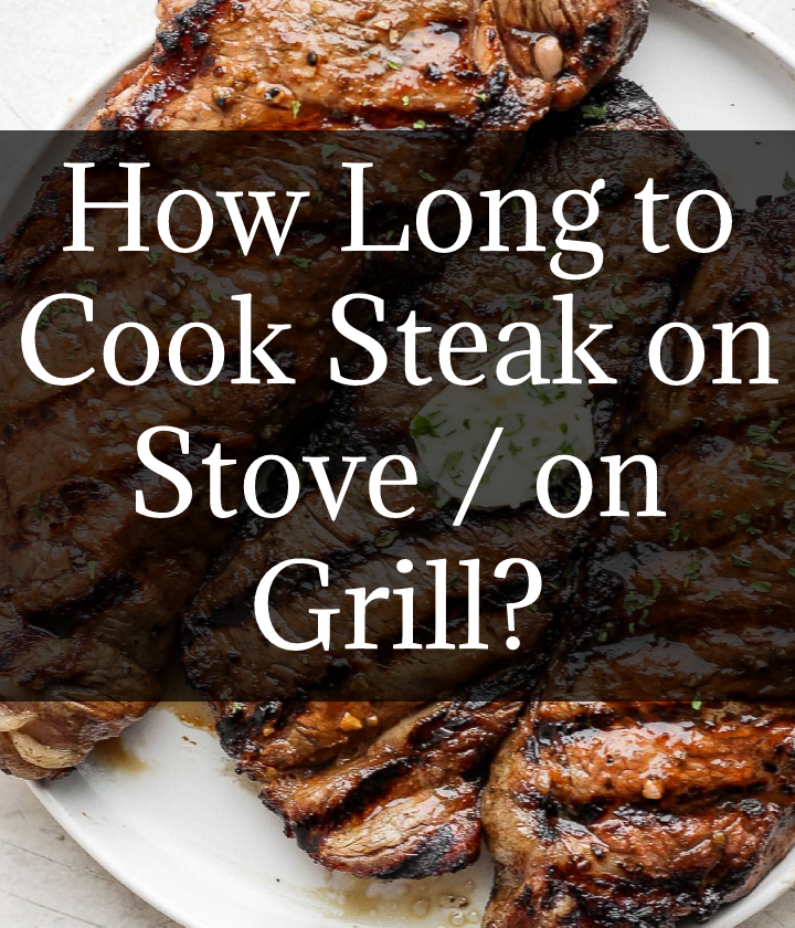 How Long to Cook Steak on Stove / on Grill?