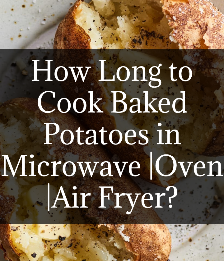 How Long to Cook Baked Potatoes in Microwave |Oven |Air Fryer?
